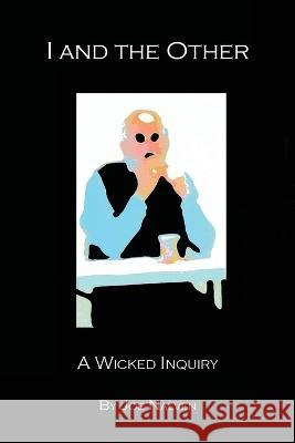 I And The Other: A Wicked Inquiry Nalven, Joe 9798885903646 Joe Nalven