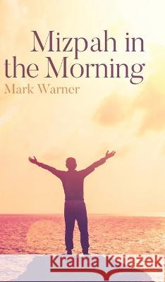 Mizpah in the Morning Warner Mark Warner 9798885904377