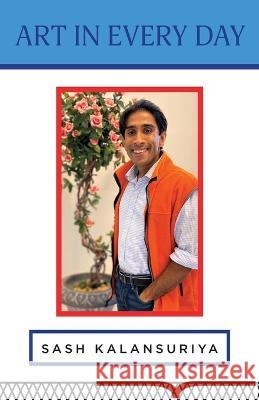 Art In Every Day Sash Kalansuriya   9798885904735 Sash Kalansuriya