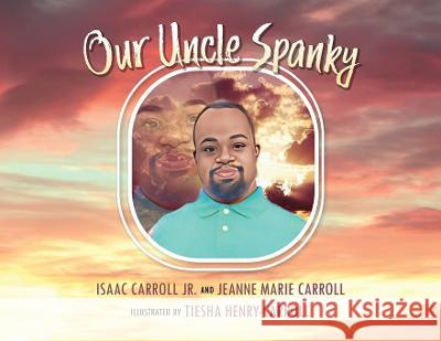 Our Uncle Spanky Isaac Carroll, Jr, Jeanne Marie Carroll, Tiesha Henry-Carroll 9798885904919 Palmetto Publishing