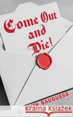 Come Out and Die! L Keith Bauguess   9798885905107