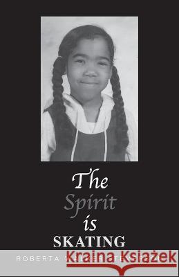 The Spirit Is Skating Roberta Walker Steverson   9798885905411 Palmetto Publishing