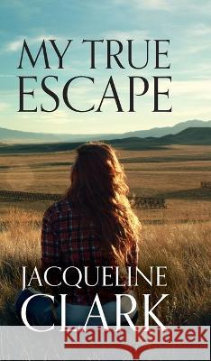 My True Escape Jacqueline Clark   9798885905466