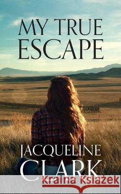 My True Escape Jacqueline Clark   9798885905473