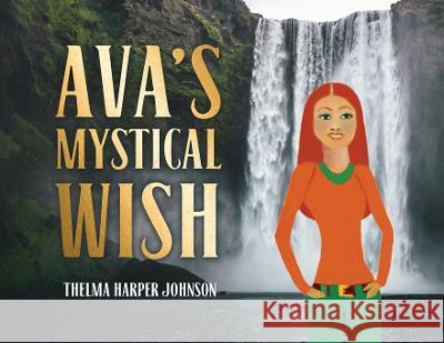 Ava's Mystical Wish Johnson Thelma Harper Johnson 9798885907361