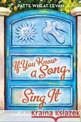 If You Know a Song, Sing It Patte Wheat Levan   9798885907705