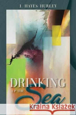 Drinking up the Sea Hurley J. Hayes Hurley 9798885908870