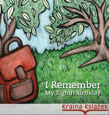 I Remember My Eighth Birthday Philip M Carr-Harris   9798885909761