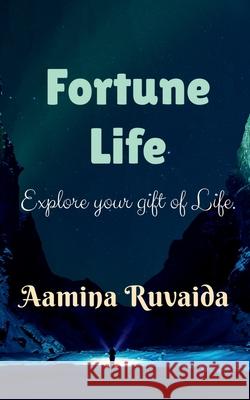 Fortune Life: Explore your gift of life Aamina Ruvaida 9798885911221 Notion Press, Inc.