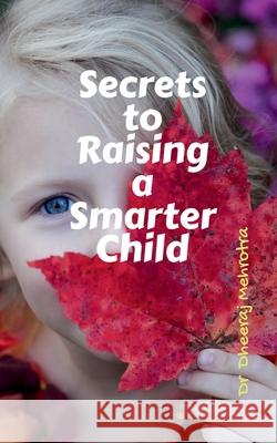 Secrets to Raising a Smarter Child Dheeraj Mehrotra 9798885915649 Notion Press