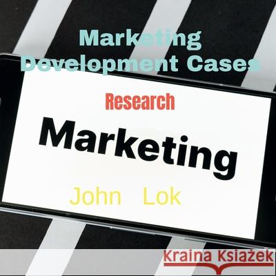 Marketing Development Cases: Research John Lok 9798885917209 Notion Press, Inc.