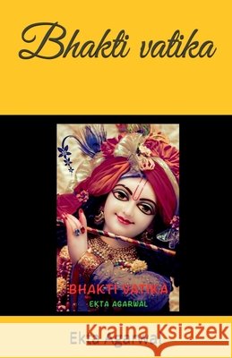 Bhakti Vatika / भक्ति वाटिका: भजनों का संग्रह Bhajno ka  Ekta Agarwal 9798885917728