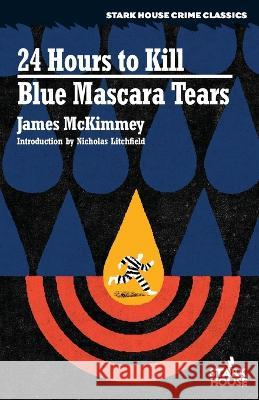 24 Hours to Kill / Blue Mascara Tears James McKimmey Nicholas Litchfield  9798886010367 Stark House Press