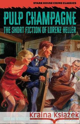 Pulp Champagne: The Short Fiction of Lorenz Heller Lorenz Heller Bill Kelly  9798886010503