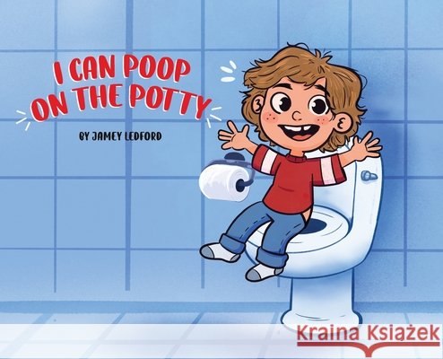 I Can Poop on the Potty Ledford, Jamey 9798886046526