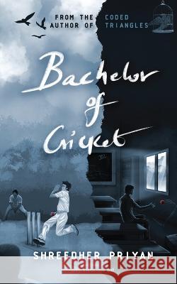 Bachelor of Cricket: Middle class memoir Shreedher Priyan 9798886061734 Notion Press