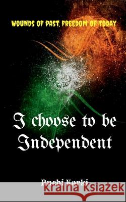 I choose to be Independent Ruchi Karki 9798886064483 Notion Press, Inc.