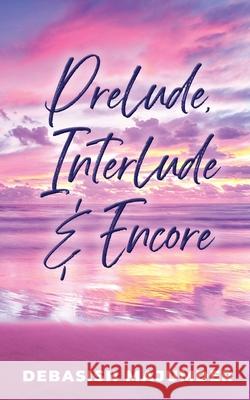 Prelude, Interlude & Encore Debasish Majumder 9798886066982