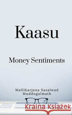 Kaasu -Money Sentiments Mallikarjuna Muddugalmath 9798886067149 Notion Press, Inc.