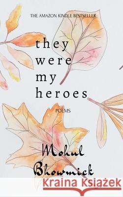 They Were My Heroes Mohul Bhowmick 9798886067286