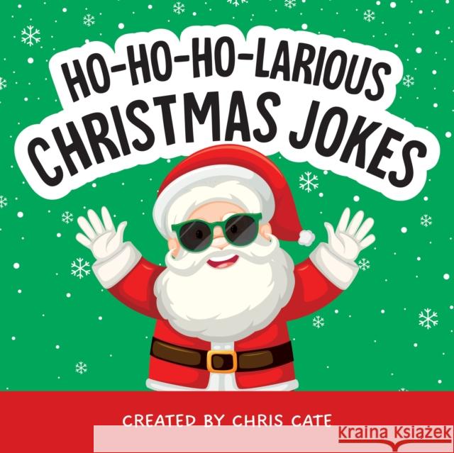 Ho-Ho-Ho-Larious Christmas Jokes Chris Cate 9798886082975 Callisto Media Inc.