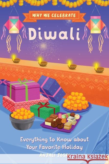 Why We Celebrate Diwali: Everything to Know about Your Favorite Holiday Anjali Joshi 9798886084337