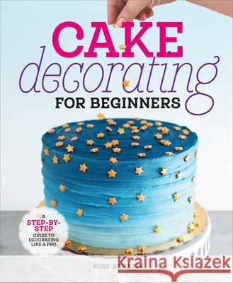 Cake Decorating for Beginners Rose Atwater 9798886084474