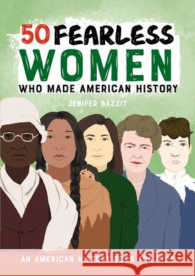 50 Fearless Women Who Made American History: An American History Book for Kids Bazzit, Jenifer 9798886084894