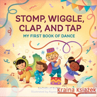 Stomp, Wiggle, Clap, and Tap: My First Book of Dance Burk, Rachelle 9798886085280 Callisto Kids