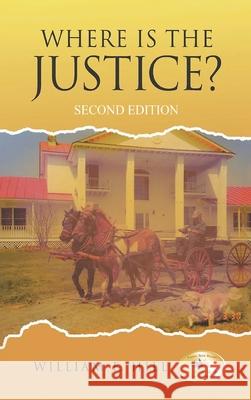 Where is the Justice?: Second Edition Hill, William F. 9798886150032