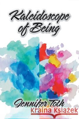 Kaleidoscope of Being Jennifer Toth   9798886150360