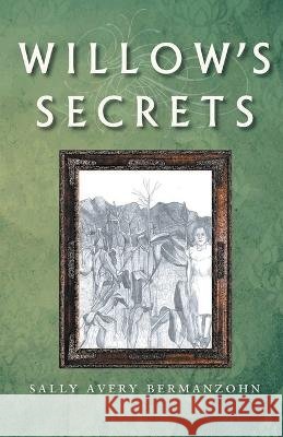 Willow's Secrets Sally Avery Bermanzohn 9798886150698 Inks and Bindings, LLC