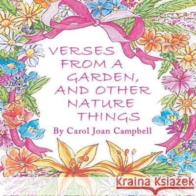 Verses from a Garden, and Other Nature Things Carol Joan Campbell   9798886151275