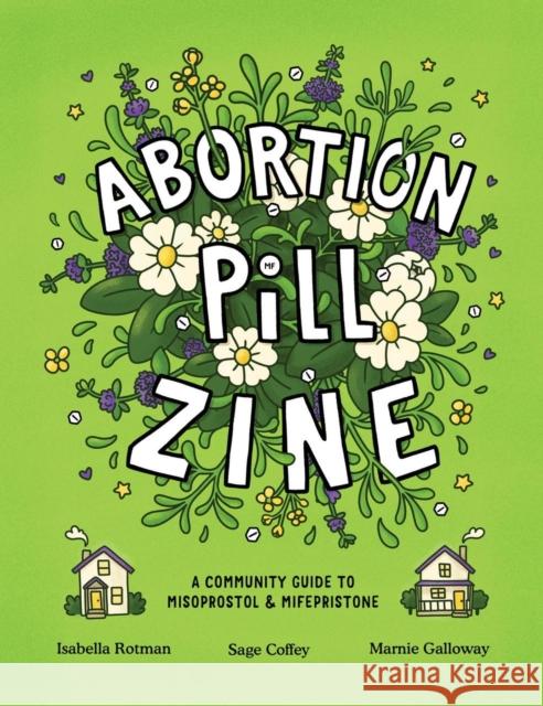 Abortion Pill Zine: Community Guide to Misoprostol & Mifepristone, A Sage Coffey 9798886200546 Silver Sprocket