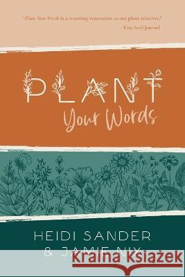 Plant Your Words Heidi Sander Jamie Nix  9798886273441 Plants and Poetry LLC