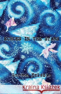 Echoes In The Stars Frisbie Gordon Frisbie 9798886274257 TFL Stories