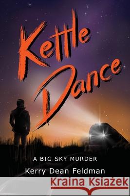 Kettle Dance: A Big Sky Murder Kerry Dean Feldman 9798886274745