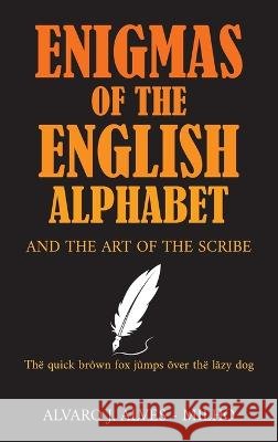 Enigmas of the English Alphabet: and the Art of the Scribe Alvaro J Alves-Milho 9798886400953