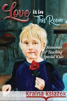 Love is in This Room Laurel Lorraine Lancer   9798886401127 Ewings Publishing LLC
