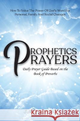 Prophetic Prayers: Daily Prayer Guide Based on the Book of Proverbs Severo, Julio 9798886401158