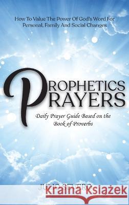 Prophetic Prayers: Daily Prayer Guide Based on the Book of Proverbs Severo, Julio 9798886401165