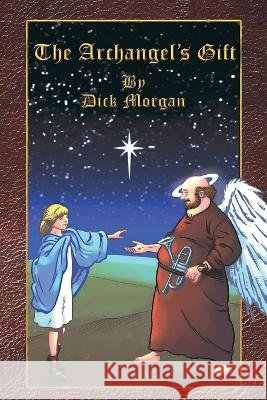 The Archangel's Gift Dick Morgan 9798886402353