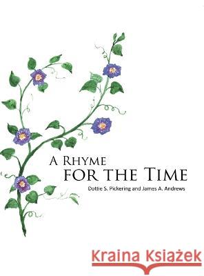 A Rhyme for the Time Dottie S Pickering James A Andrews  9798886405392 Ewings Publishing LLC