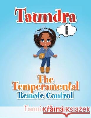 Taundra: The Temperamental Remote Control Fannie Harris   9798886406566 Ewings Publishing LLC