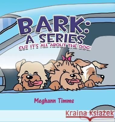 Bark: A Series: Cuz It's All About Dog! Meghann Timms   9798886406917