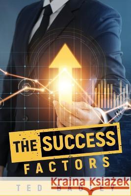 The Success Factors Ted Bagley   9798886407341 Ewings Publishing LLC