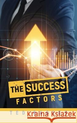 The Success Factors Ted Bagley   9798886407358 Ewings Publishing LLC