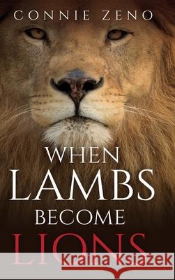 When Lambs Become Lions Connie Zeno   9798886408553