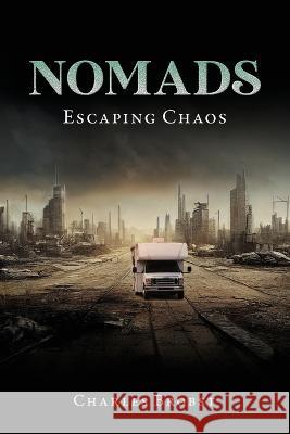 Nomads: Escaping Chaos Charles Brobst   9798886409413 Ewings Publishing LLC