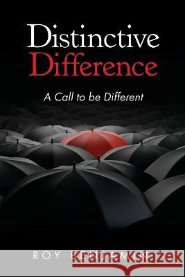 Distinctive Difference: A Call To Be Different Roy Benjamin   9798886409536 Ewings Publishing LLC